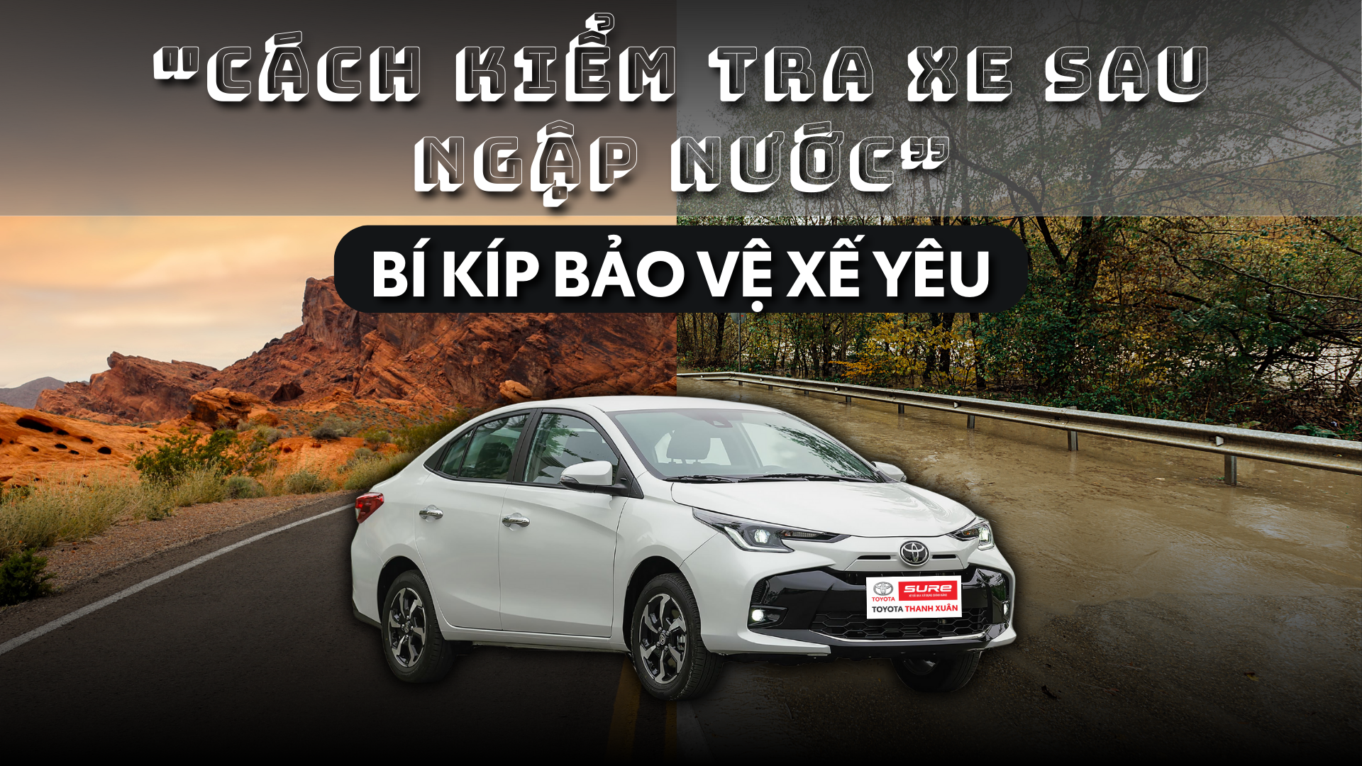 Xe ô tô trắng trước cảnh quan sa mạc và rừng, kèm chữ "cách kiểm tra xe sau ngập nước" và "bí kíp bảo vệ xế yêu", logo toyota sure thanh xuân